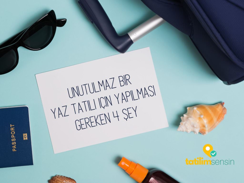 Unutulmaz Bir Yaz Tatili için Yapılması Gereken 4 Şey